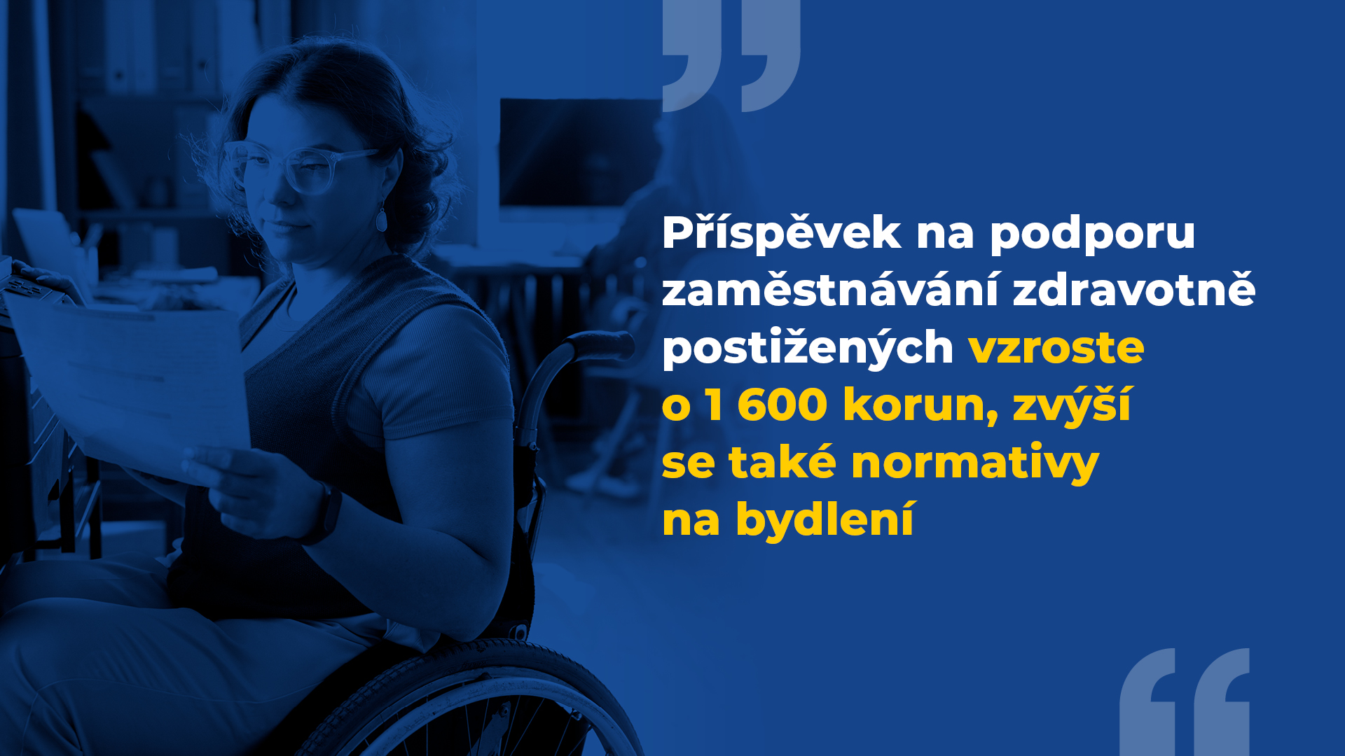 Příspěvek na podporu zaměstnávání zdravotně postižených vzroste o 1 600 korun, zvýší se také normativy na bydlení