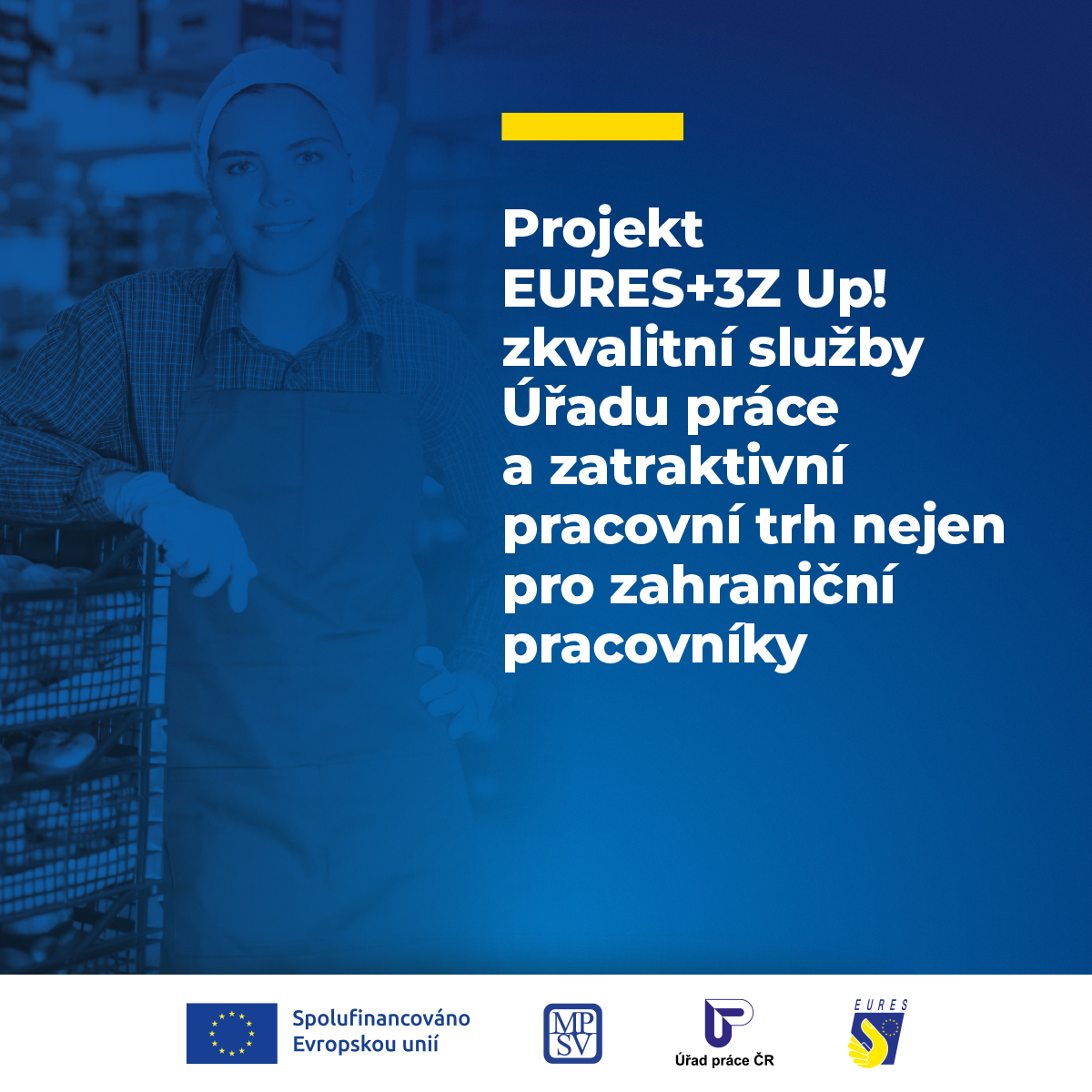 Projekt EURES+3Z Up! zkvalitní služby Úřadu práce a zatraktivní pracovní trh nejen pro zahraniční pracovníky