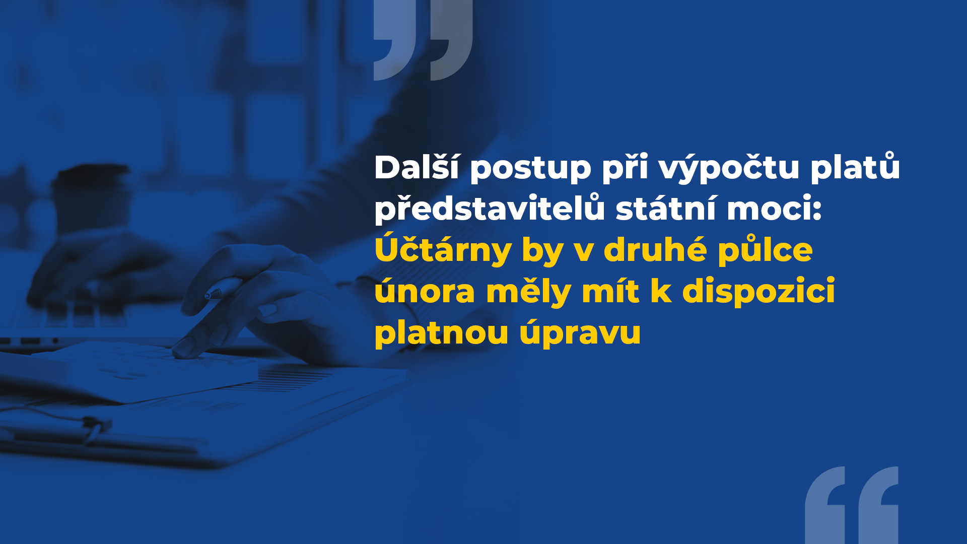 Další postup při výpočtu platů ústavních činitelů: Účtárny by v druhé půlce února měly mít k dispozici platnou úpravu